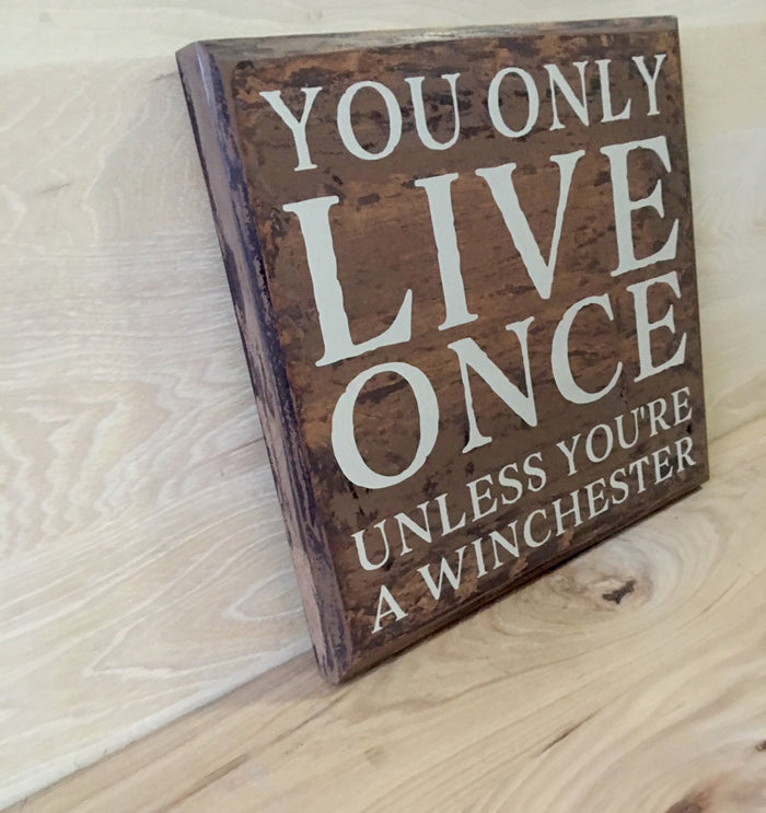 You only live once unless you're a winchester wood sign.